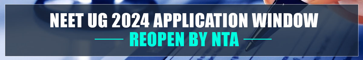 NEET UG 2024  Application Window Reopen by NTA