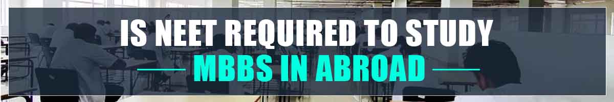 Is NEET Required To Study MBBS In Abroad